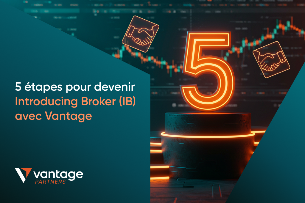 5 étapes pour devenir Introducing Broker (IB) avec Vantage en 2026
