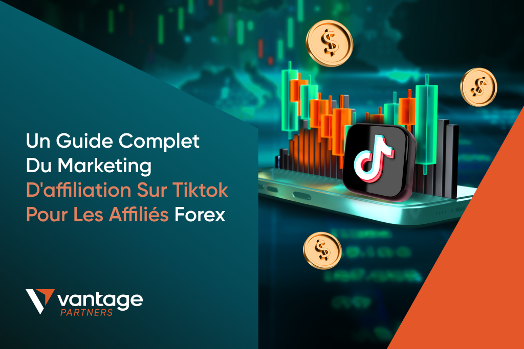 Un GUIDE COMPLET DU MARKETING D’AFFILIATION SUR TIKTOK POUR LES AFFILIÉS FOREX