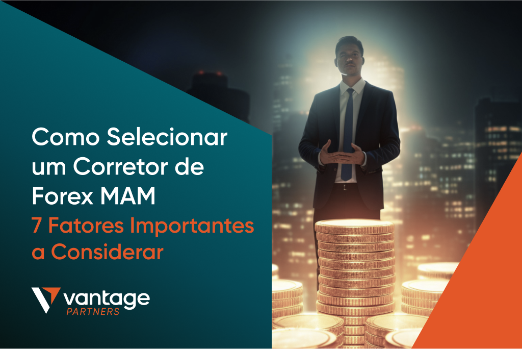 Como Selecionar um Corretor de Forex MAM – 7 Fatores Importantes a Considerar