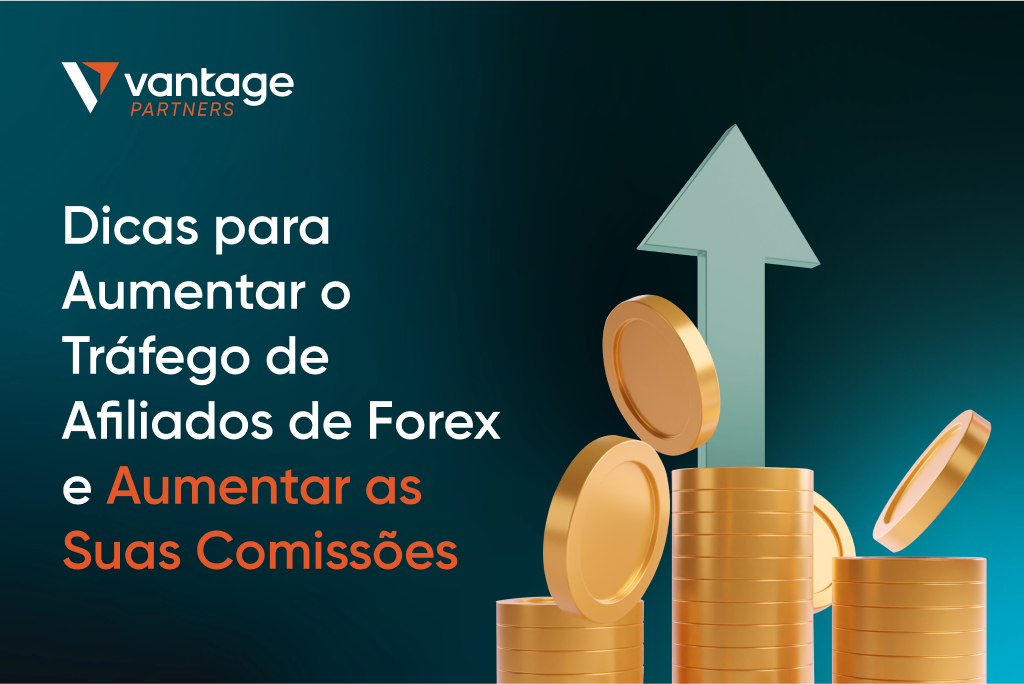 7 Dicas para Aumentar o Tráfego de Afiliados de Forex e Aumentar as Suas Comissões