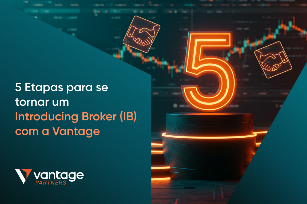 5 Passos para se Tornar um Introducing Broker (IB) com a Vantage em 2026