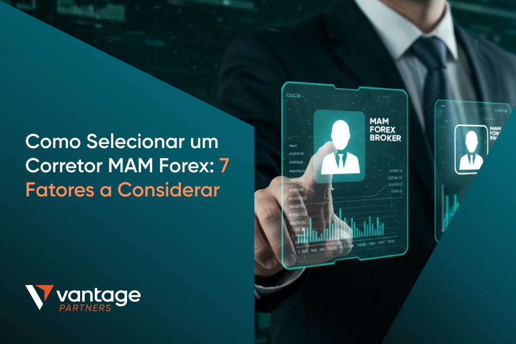 Como Selecionar um Corretor MAM Forex – 7 Fatores Importantes a Considerar