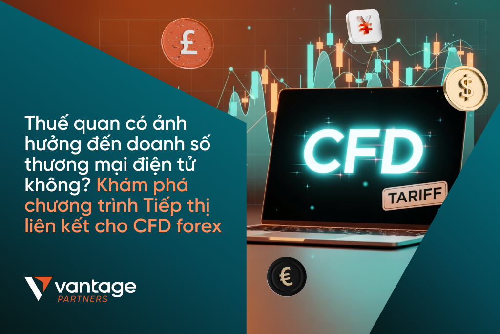 Thuế quan có ảnh hưởng đến doanh số thương mại điện tử của bạn không? Khám phá hướng đi mới với Tiếp thị Liên kết cho CFD forex